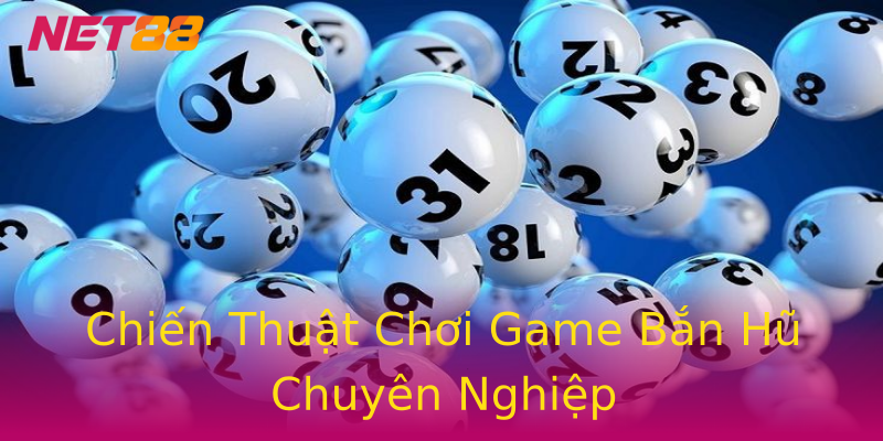Chiến Thuật Chơi Game Bắn Hũ Chuyên Nghiệp Chiến Thuật Chơi Game Bắn Hũ Chuyên Nghiệp