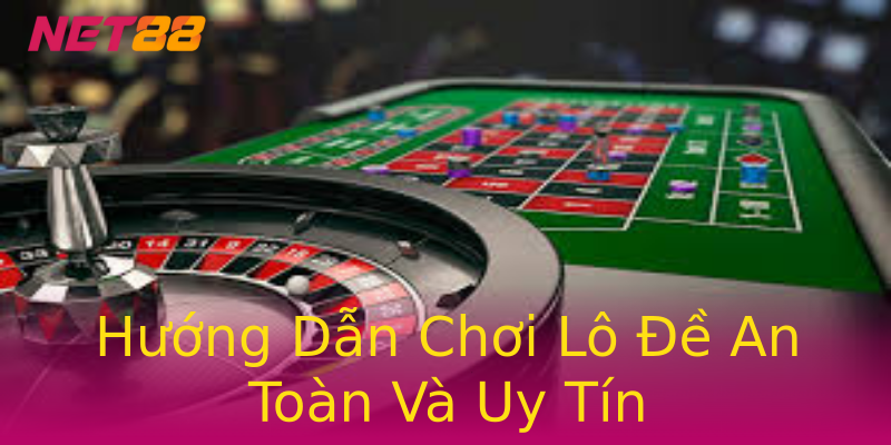 Hướng Dẫn Chơi Lô Đề An Toàn Và Uy Tín Hướng Dẫn Chơi Lô Đề An Toàn Và Uy Tín