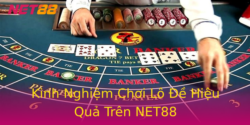 Kinh Nghiệm Chơi Lô Đề Hiệu Quả Trên NET88 Kinh Nghiệm Chơi Lô Đề Hiệu Quả Trên NET88