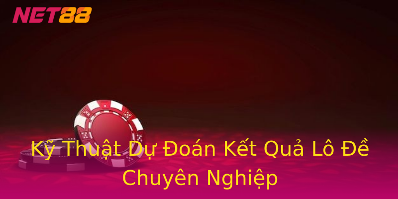 Kỹ Thuật Dự Đoán Kết Quả Lô Đề Chuyên Nghiệp Kỹ Thuật Dự Đoán Kết Quả Lô Đề Chuyên Nghiệp